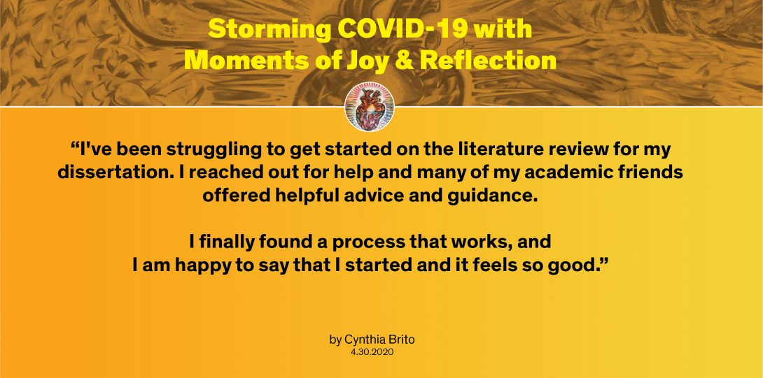 Moment by Cynthia: “I've been struggling to get started on the literature review for my dissertation. I reached out for help and many of my academic friends offered helpful advice and guidance. I finally found a process that works, and I am happy to say that I started and it feels so good.”